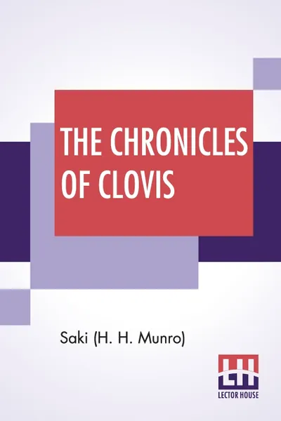 Обложка книги The Chronicles Of Clovis. With An Introduction By A. A. Milne, Saki (H. H. Munro)