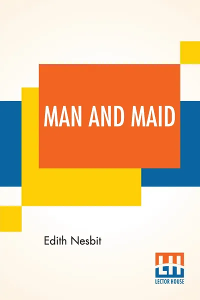 Обложка книги Man And Maid, Edith Nesbit