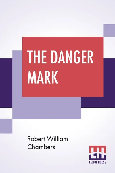 Обложка книги The Danger Mark, Robert William Chambers