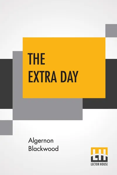 Обложка книги The Extra Day, Algernon Blackwood