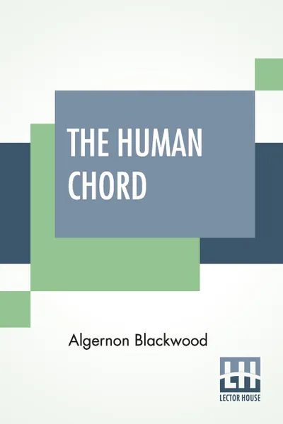 Обложка книги The Human Chord, Algernon Blackwood