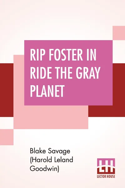 Обложка книги Rip Foster In Ride The Gray Planet, Blake Savage (Harold Leland Goodwin)