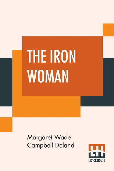 Обложка книги The Iron Woman, Margaret Wade Campbell Deland