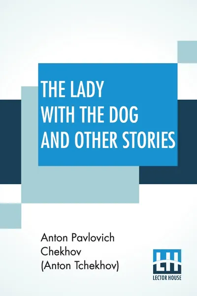 Обложка книги The Lady With The Dog And Other Stories. (The Tales of Chekhov, Volume III); Translated By Constance Garnett, Anton Pavlovic Chekhov (Anton Tchekhov), Constance Garnett