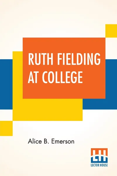 Обложка книги Ruth Fielding At College. Or The Missing Examination Papers, Alice B. Emerson