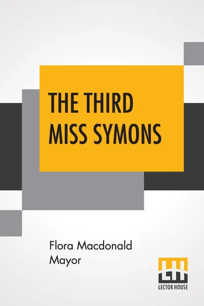 Обложка книги The Third Miss Symons. With A Preface By John Masefield, Flora Macdonald Mayor