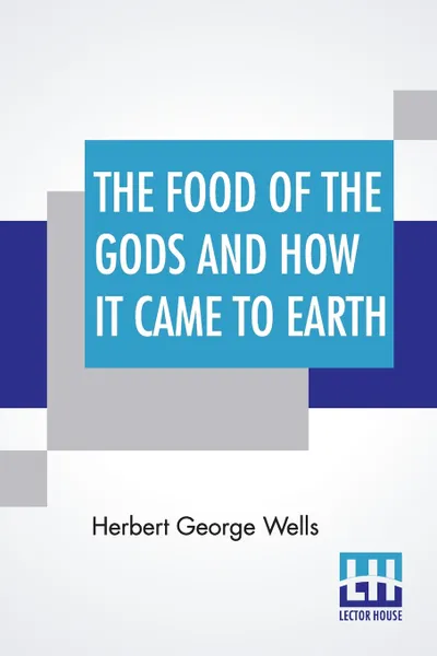 Обложка книги The Food Of The Gods And How It Came To Earth, Herbert George Wells