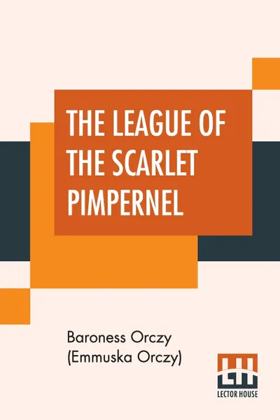 Обложка книги The League Of The Scarlet Pimpernel, Baroness Orczy (Emmuska Orczy)