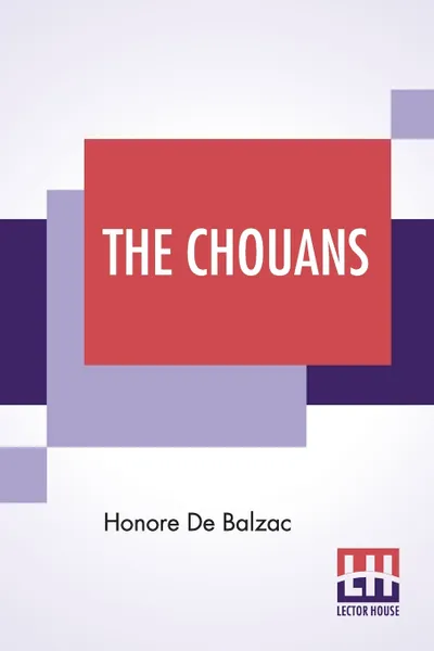Обложка книги The Chouans. Translated By Katharine Prescott Wormeley, Honore De Balzac, Katharine Prescott Wormeley