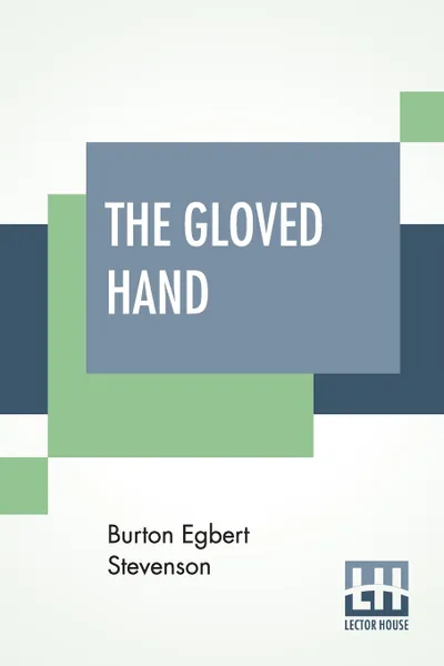 Обложка книги The Gloved Hand. A Detective Story, Burton Egbert Stevenson