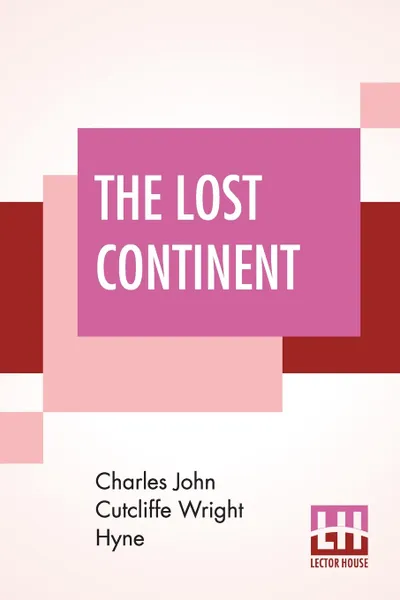 Обложка книги The Lost Continent, Charles John Cutcliffe Wright Hyne