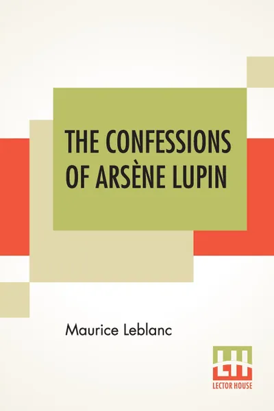 Обложка книги The Confessions Of Arsene Lupin. An Adventure Story, Maurice Leblanc