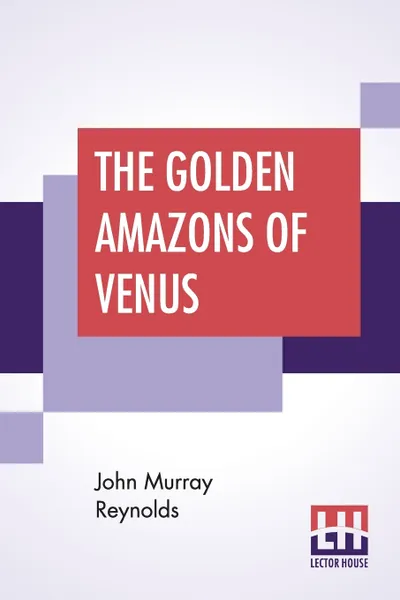 Обложка книги The Golden Amazons Of Venus, John Murray Reynolds