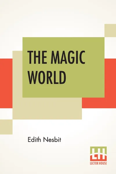 Обложка книги The Magic World, Edith Nesbit