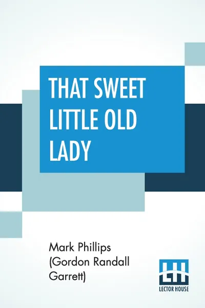 Обложка книги That Sweet Little Old Lady, Mark Phillips (Gordon Randall Garrett)