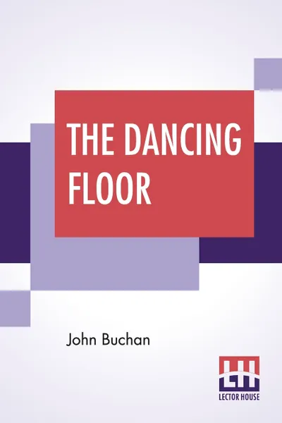 Обложка книги The Dancing Floor, John Buchan