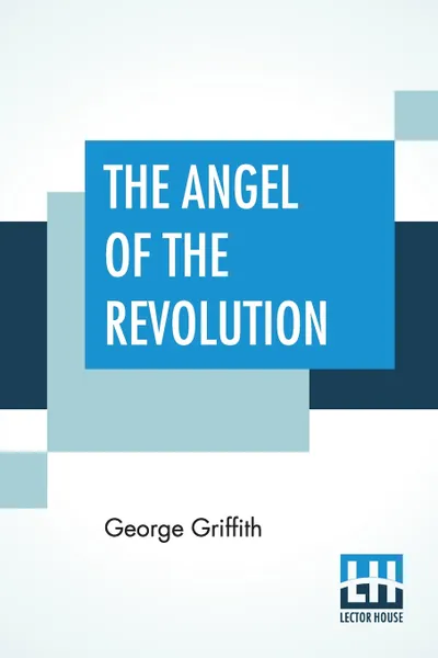 Обложка книги The Angel Of The Revolution. A Tale Of The Coming Terror, George Griffith