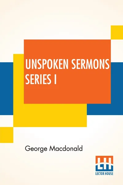 Обложка книги Unspoken Sermons Series I, George Macdonald