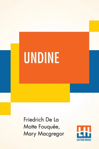 Обложка книги Undine. Told To The Children By Mary Macgregor, Friedrich De La Motte Fouquée, Mary Macgregor