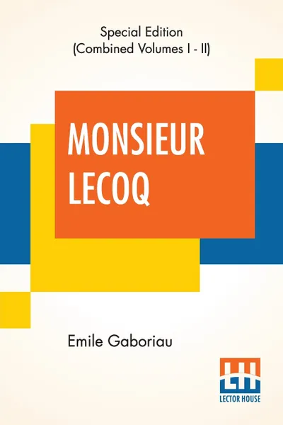 Обложка книги Monsieur Lecoq (Complete). Or The Detective'S Dilemma, Translated From The French Of Emile Gaboriau, Emile Gaboriau