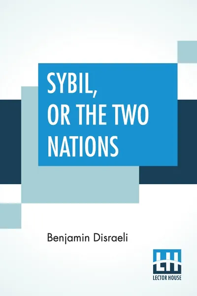 Обложка книги Sybil, Or The Two Nations, Benjamin Disraeli