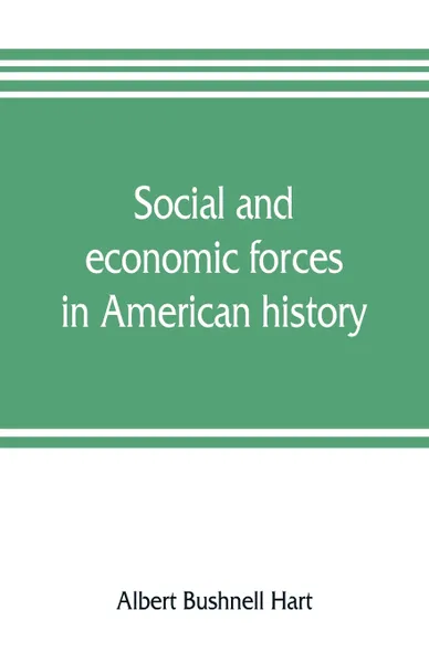 Обложка книги Social and economic forces in American history. From The American nation. a history, Albert Bushnell Hart