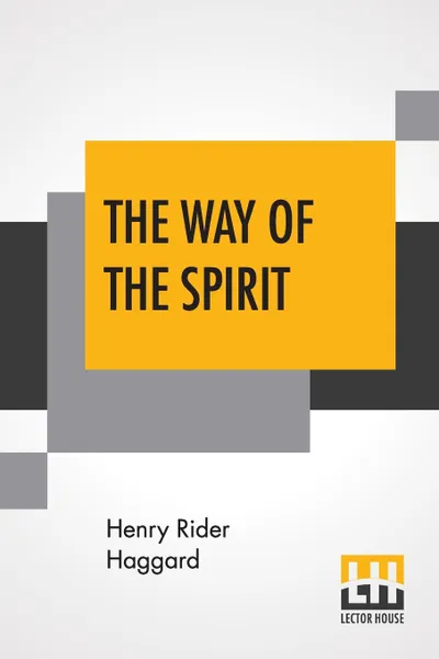 Обложка книги The Way Of The Spirit, Henry Rider Haggard