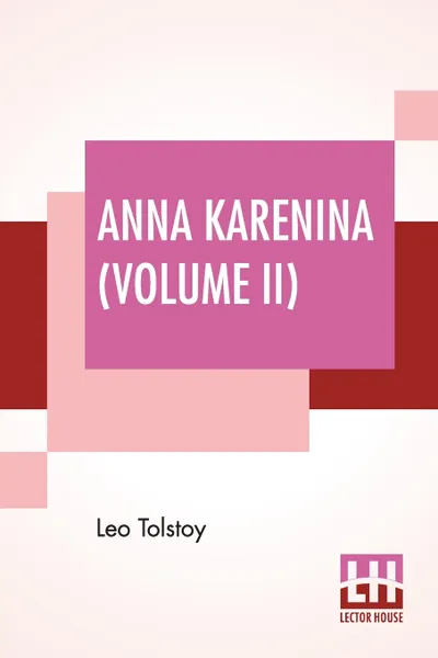 Обложка книги Anna Karenina, Volume II. Translated By Constance Garnett, Leo Tolstoy, Constance Garnett