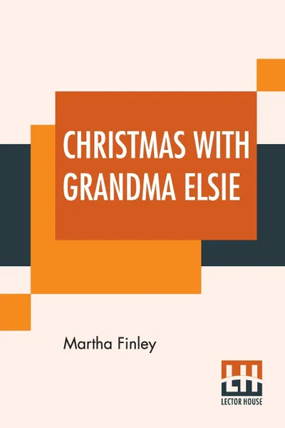 Обложка книги Christmas With Grandma Elsie, Martha Finley