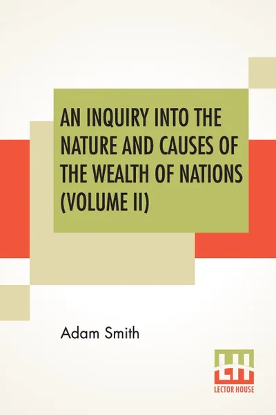 Обложка книги An Inquiry Into The Nature And Causes Of The Wealth Of Nations (Volume II), Adam Smith