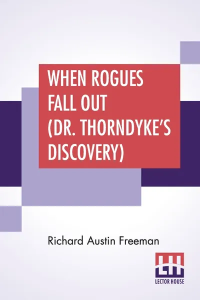 Обложка книги When Rogues Fall Out (Dr. Thorndyke's Discovery), Richard Austin Freeman