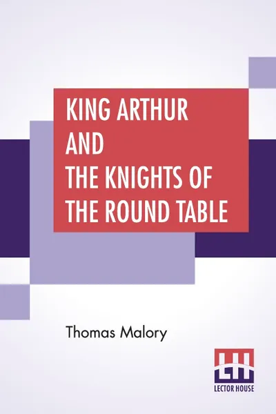 Обложка книги King Arthur And The Knights Of The Round Table. Edited By Rupert S. Holland, Thomas Malory