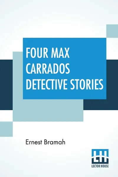 Обложка книги Four Max Carrados Detective Stories, Ernest Bramah