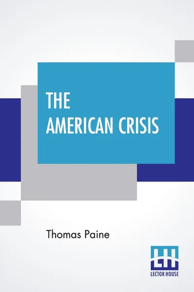 Обложка книги The American Crisis. The Writings Of Thomas Paine (Volume I) - Collected And Edited By Moncure Daniel Conway, Thomas Paine