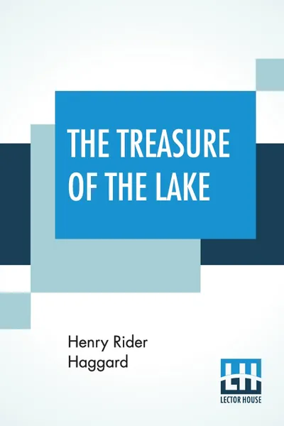 Обложка книги The Treasure Of The Lake. With Preface By Allan Quatermain, Henry Rider Haggard