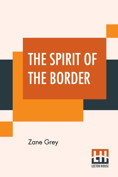 Обложка книги The Spirit Of The Border. A Romance Of The Early Settlers In The Ohio Valley, Zane Grey