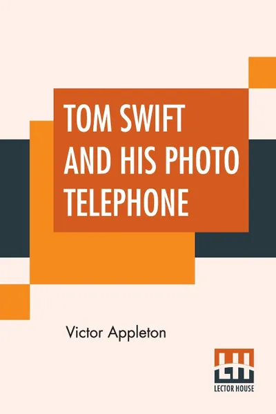 Обложка книги Tom Swift And His Photo Telephone. Or The Picture That Saved A Fortune, Victor Appleton