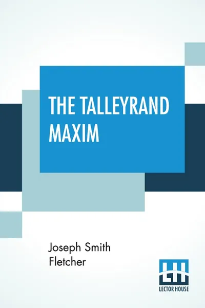 Обложка книги The Talleyrand Maxim, Joseph Smith Fletcher