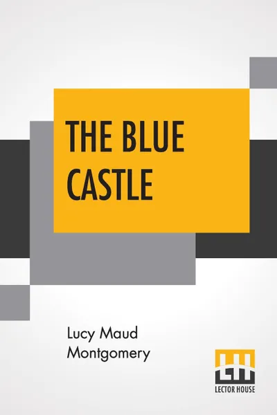 Обложка книги The Blue Castle, Lucy Maud Montgomery