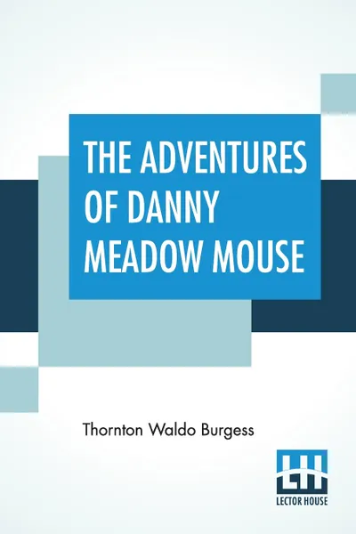 Обложка книги The Adventures Of Danny Meadow Mouse, Thornton Waldo Burgess