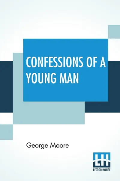 Обложка книги Confessions Of A Young Man. With An Introduction By Floyd Dell, George Moore