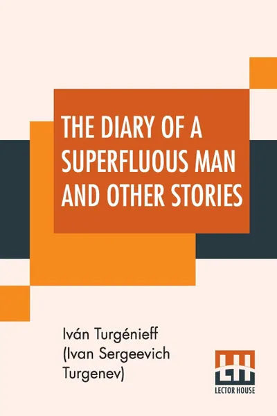 Обложка книги The Diary Of A Superfluous Man And Other Stories. Translated From The Russian By Isabel F. Hapgood, Turgénieff (Ivan Sergeevich Turgenev), Isabel Florence Hapgood