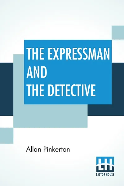 Обложка книги The Expressman And The Detective, Allan Pinkerton