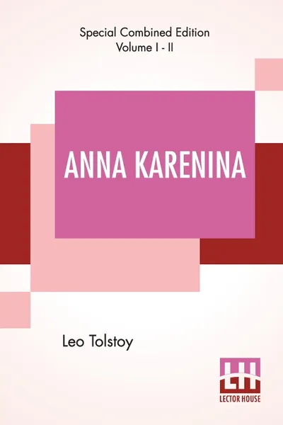 Обложка книги Anna Karenina (Complete). Translated By Constance Garnett, Leo Tolstoy, Constance Garnett