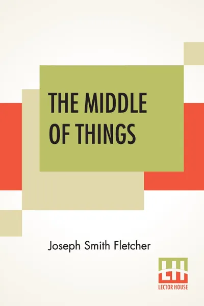 Обложка книги The Middle Of Things, Joseph Smith Fletcher