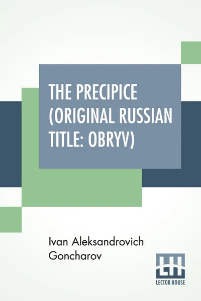 Обложка книги The Precipice (Original Russian Title. Obryv): Translated From The Original Russian By An Unknown Translator, Ivan Aleksandrovich Goncharov, M. l'abbé Trochon