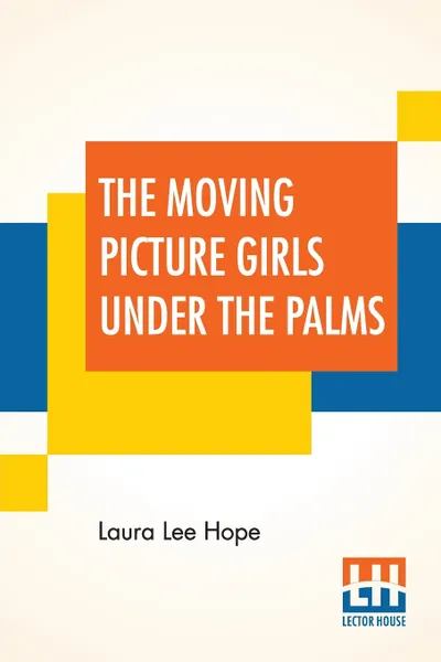 Обложка книги The Moving Picture Girls Under The Palms, Laura Lee Hope