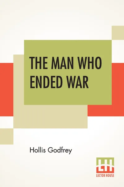 Обложка книги The Man Who Ended War, Hollis Godfrey