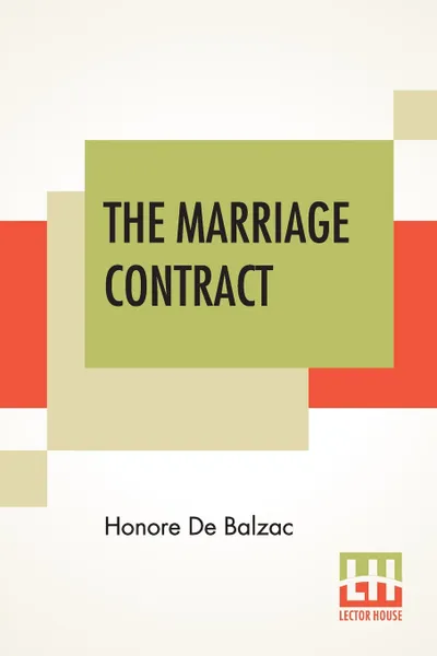 Обложка книги The Marriage Contract. Translated By Katharine Prescott Wormeley, Honore De Balzac, Katharine Prescott Wormeley