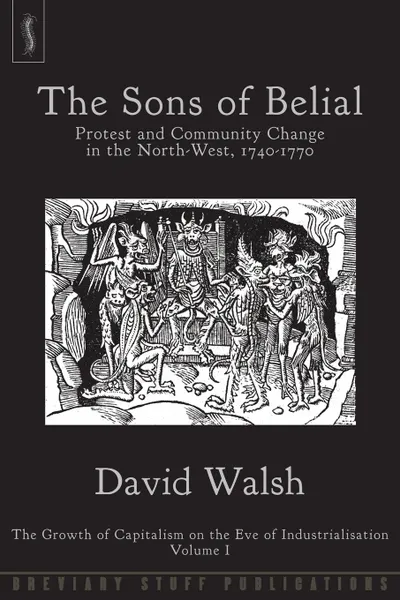 Обложка книги The Sons of Belial. Protest and Community Change in the North-West, 1740-1770, David Walsh